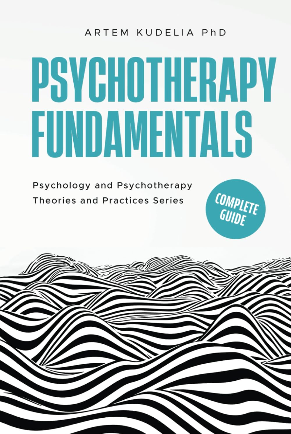 Psychotherapy Fundamentals: Complete Guide (Psychology and Psychotherapy: Theories and Practices)