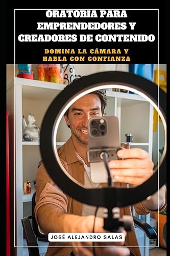 ORATORIA PARA EMPRENDEDORES Y CREADORES DE CONTENIDO: DOMINA LA CÁMARA Y HABLA CON CONFIANZA