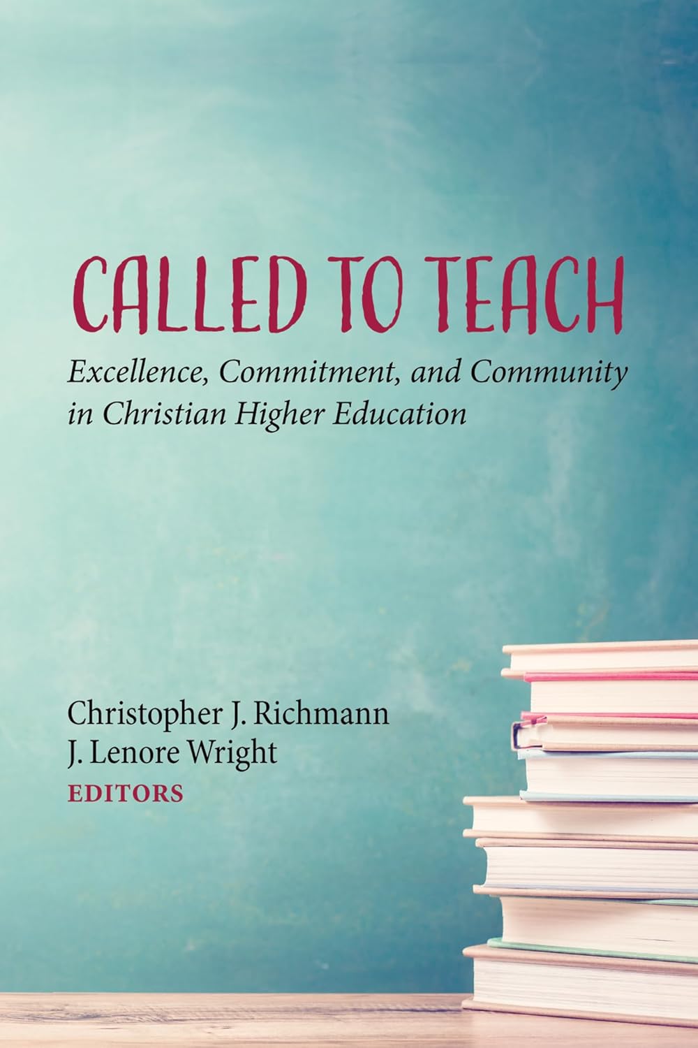 Called to Teach: Excellence, Commitment, and Community in Christian Higher Education