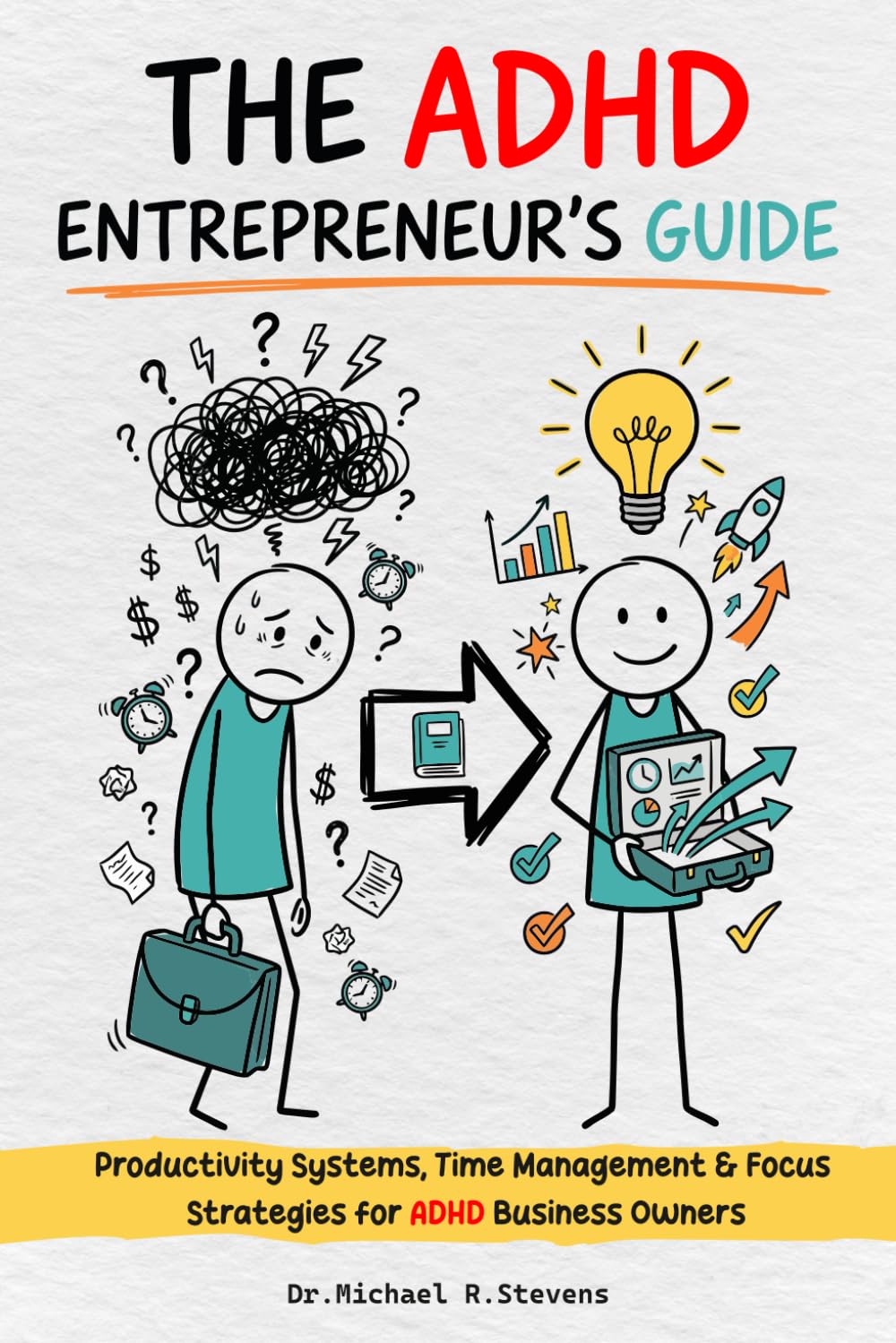 The ADHD Entrepreneur's Guide: Stop Running Your Business on Willpower — Productivity Systems, Time Management & Focus Strategies Built for the ADHD Entrepreneur