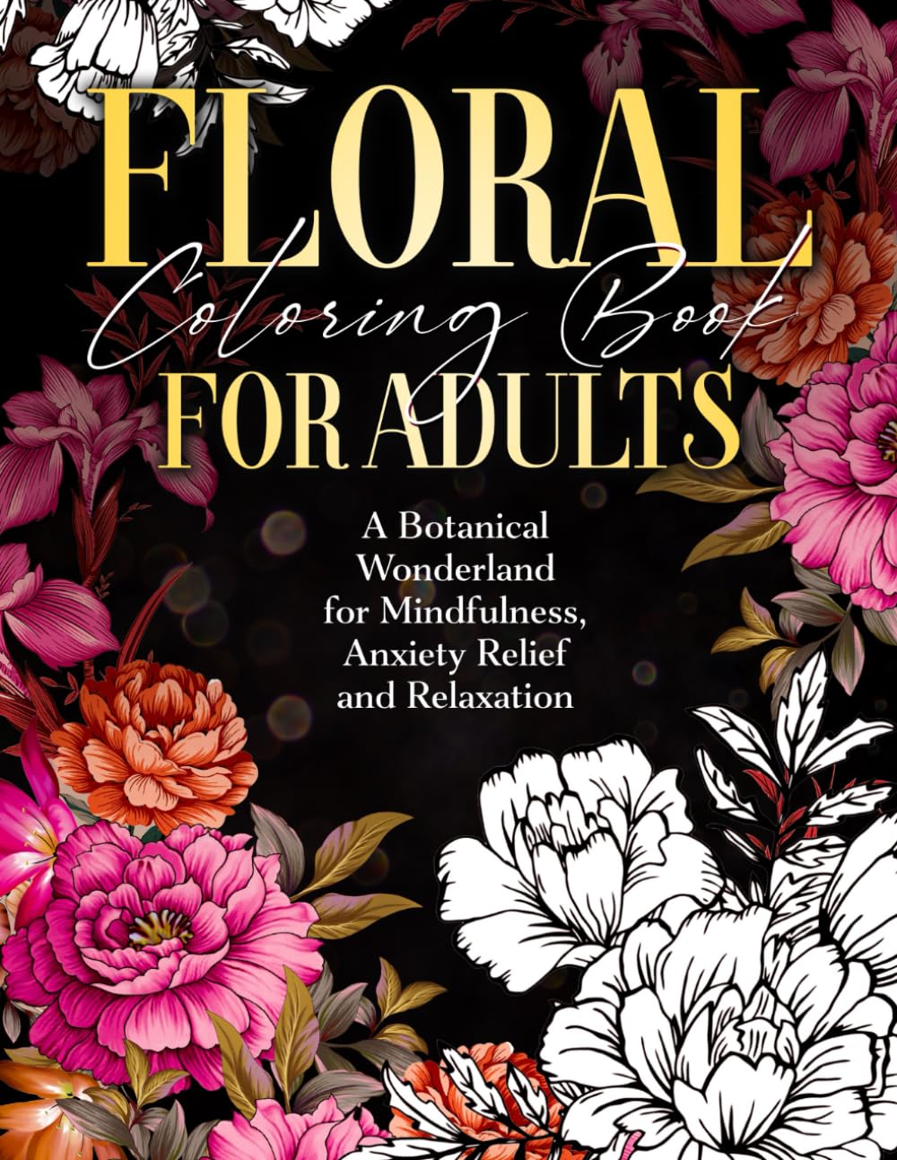 Floral Coloring Book for Adults: Botanical Designs for Mindfulness, Stress Relief & Relaxation by Lily Bee Publishing