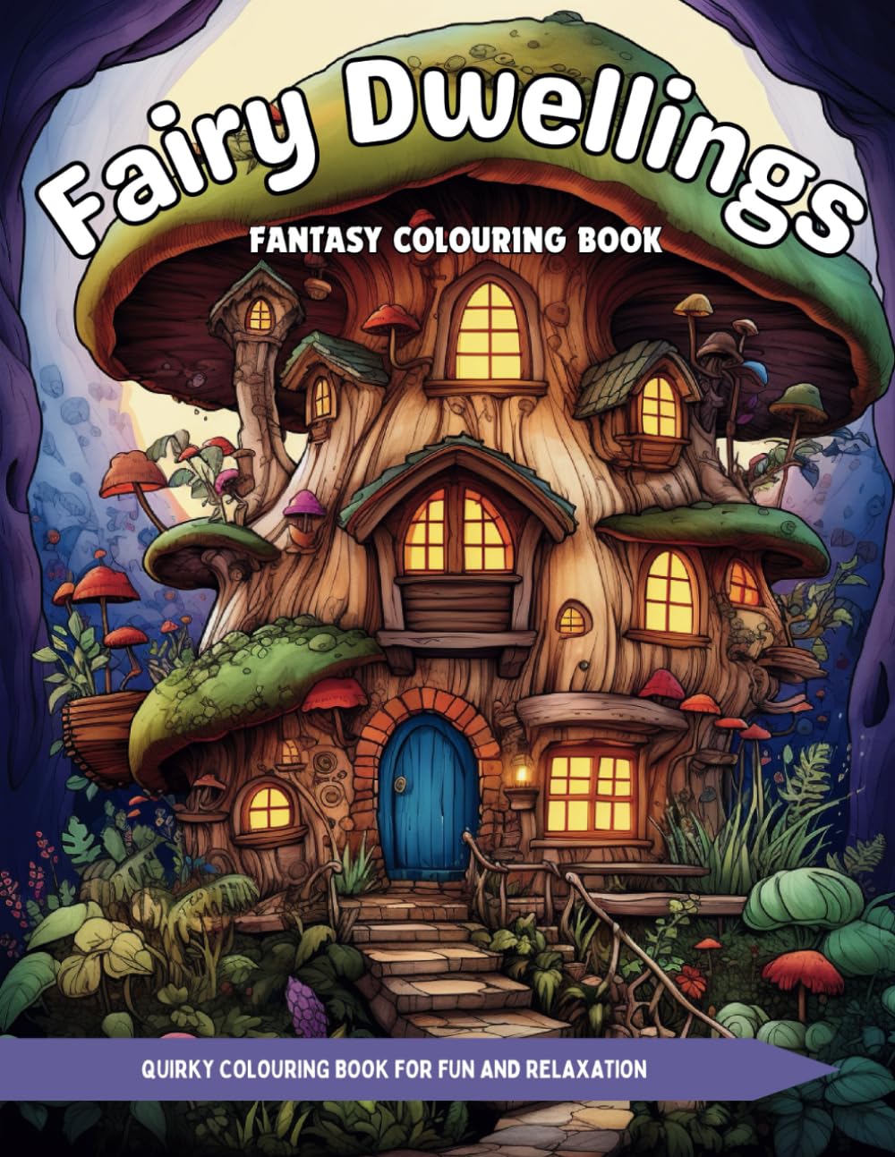 Fairy Dwellings Fantasy Colouring Book: Quirky Colouring Book For Fun And Relaxation (Colouring Fun With Colouring Books Series)