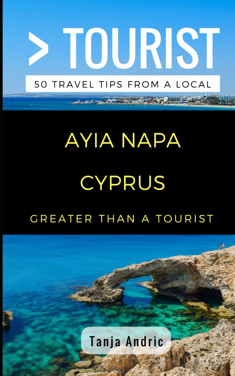 Greater Than a Tourist- Ayia Napa Cyprus: 50 Travel Tips from a Local