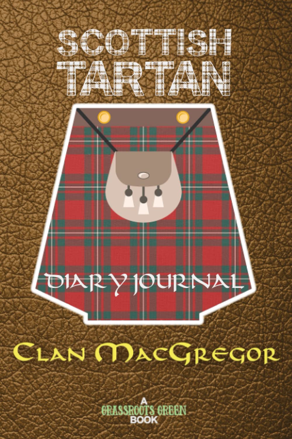 Grassroots GreenScottish Tartan Diary Journal Clan MacGregor: Scots Highland McGregor Family Surname Notebook (Scottish Clans & Tartans Series)