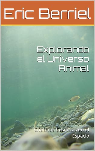 Explorando el Universo Animal Criaturas Cósmicas en el Espacio (Spanish Edition)