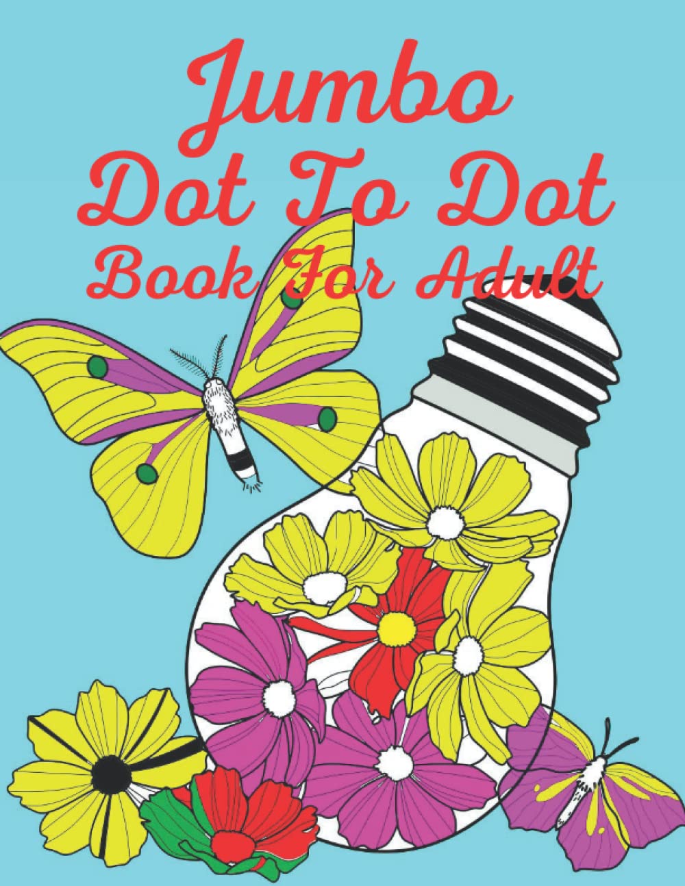 Jumbo Dot To Dot Book For Adult: Easy Large Print Giant Connect The Dots Nature Flower Landscape Scenes, Animals, Butterflies & Birds, And More!