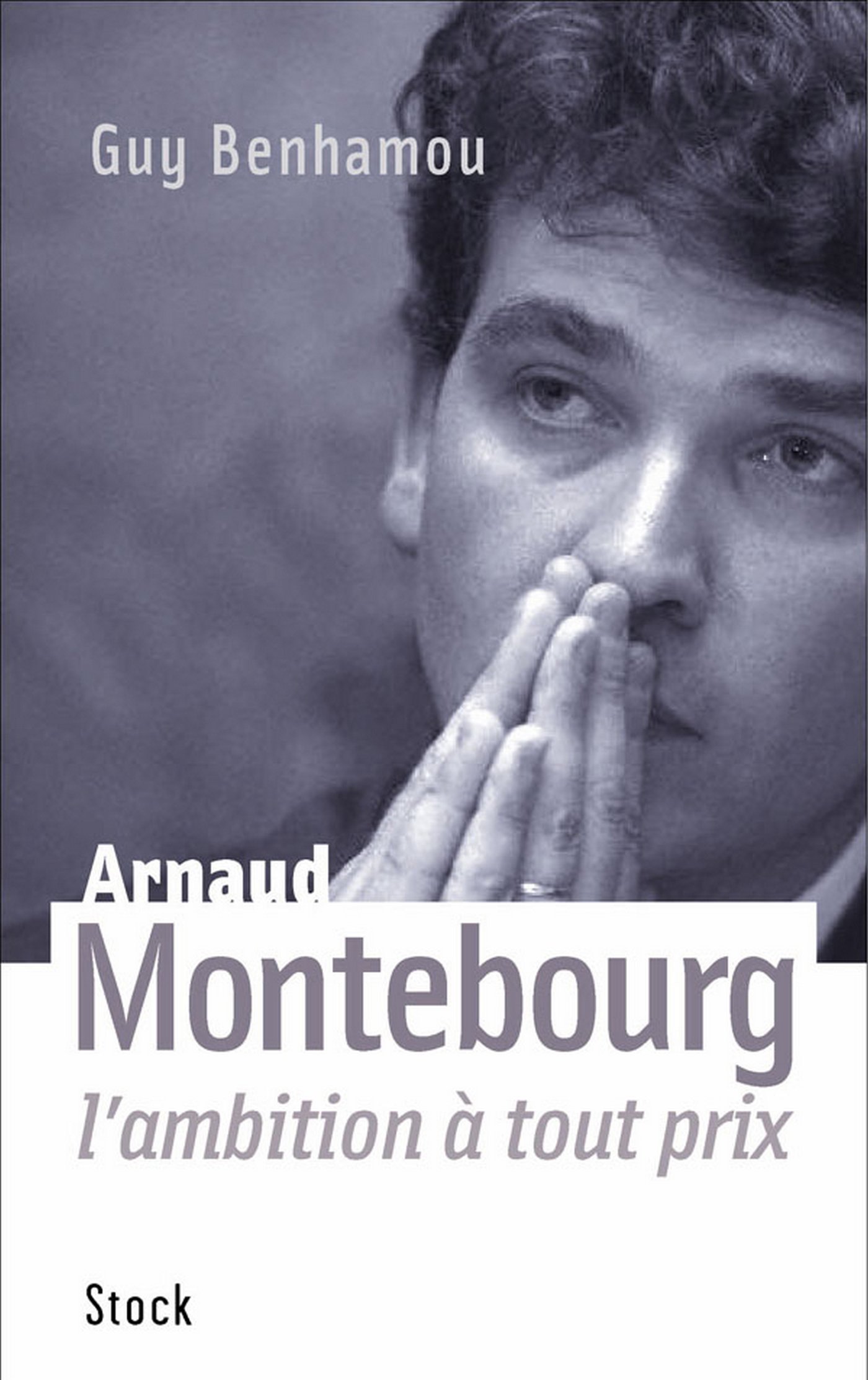 Arnaud Montebourg, l'ambition à tout prix (Hors-Collection) (French Edition)