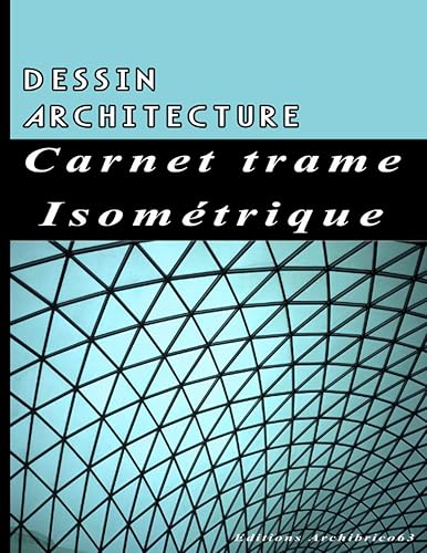 Dessin architecture carnet trame isométrique: Cahier de pages isométriques pour dessiner en perspectives avec les lignes d’aides, architecte et concepteur 3D. 120 pages, Format 21,5x28 cm.
