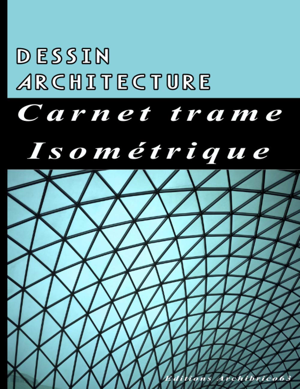 Dessin architecture carnet trame isométrique: Cahier de pages isométriques pour dessiner en perspectives avec les lignes d’aides, architecte et concepteur 3D. 120 pages, Format 21,5x28 cm. Paperback – 17 September 2020