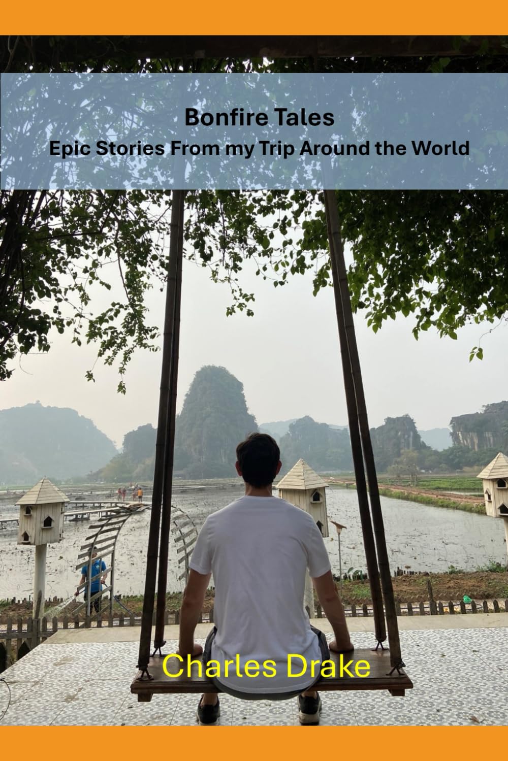 Bonfire Tales: Highlights From my Trip Around The World: Lessons, Laughter, and Life from a Year on the Road