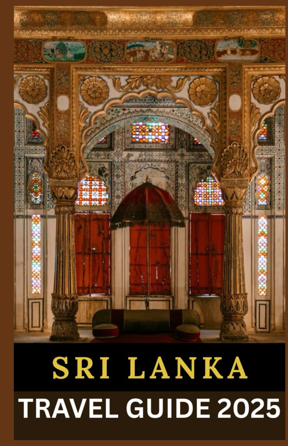 SRI LANKA TRAVEL GUIDE 2025: Navigating Sri Lanka: Explore the Cultural, Historical, and Natural Wonders of Sri Lanka