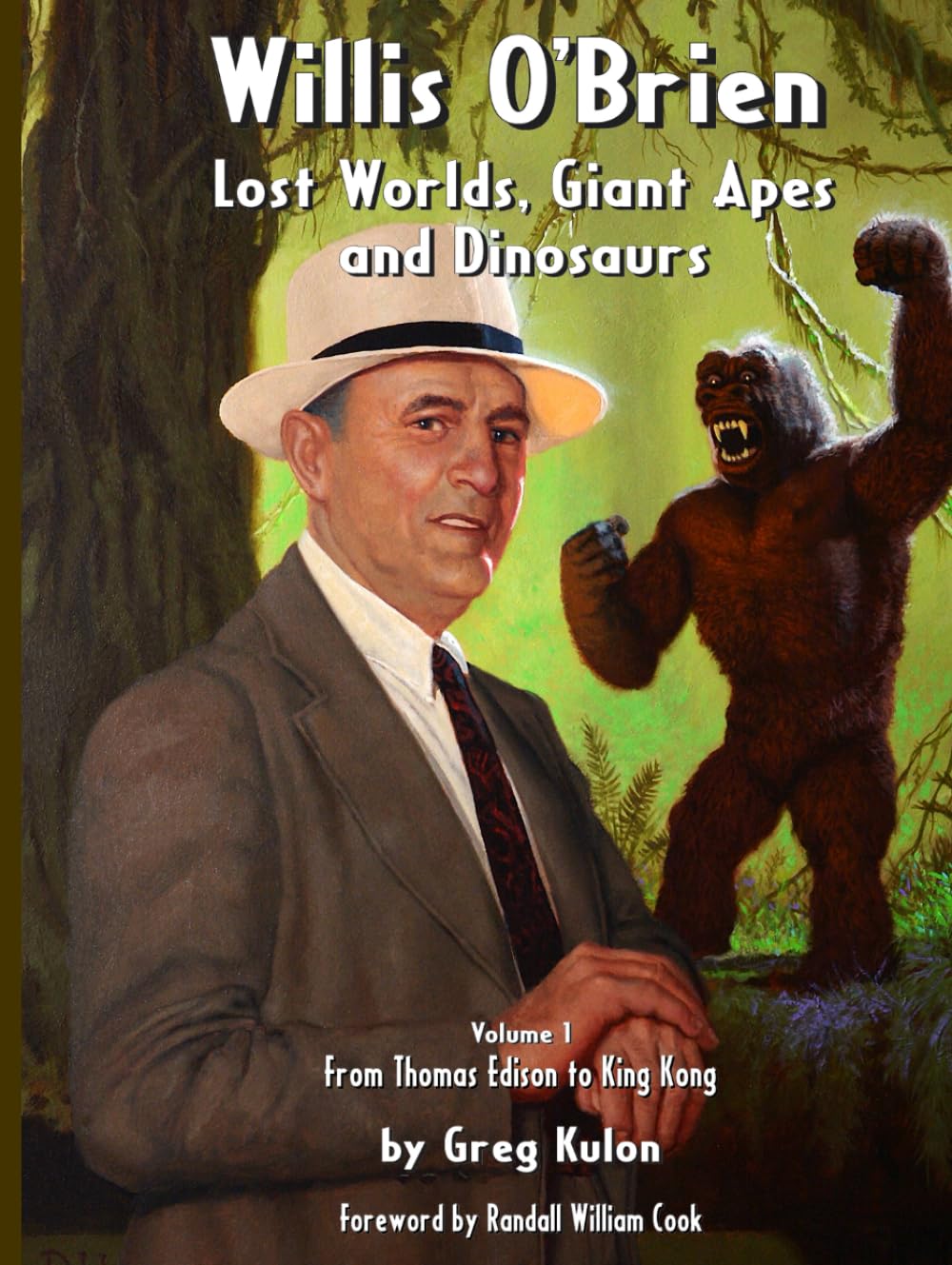 Willis O’Brien — Lost Worlds, Giant Apes and Dinosaurs: Volume 1 – From Thomas Edison to King Kong      Hardcover – December 24, 2024