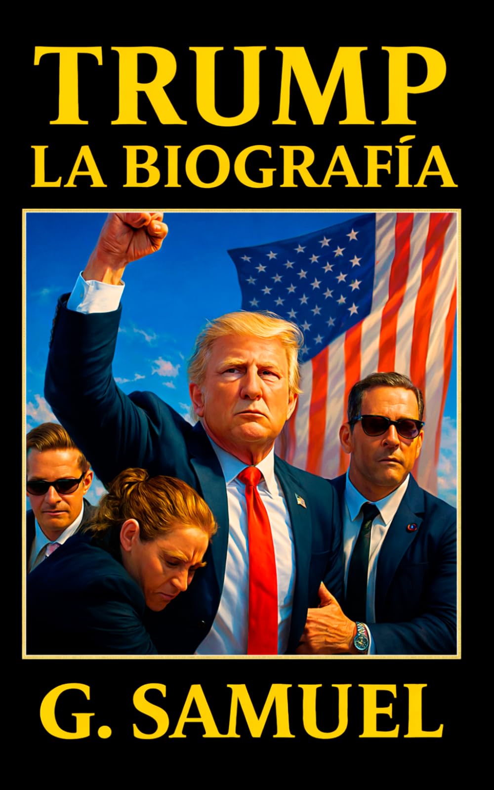 Donald Trump - La Biografía: La historia completa del Presidente que cambió Estados Unidos