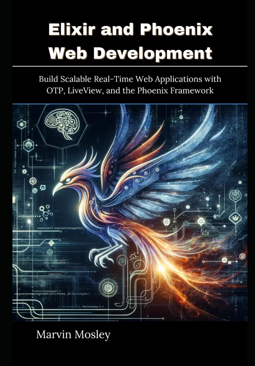 Elixir and Phoenix Web Development: Build Scalable Real-Time Web Applications with OTP, LiveView, and the Phoenix Framework