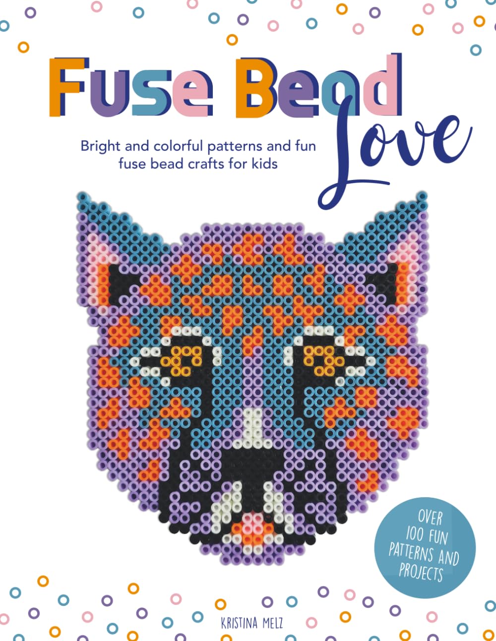 Fuse Bead Love – Bright and colorful patterns and fun fuse bead crafts for kids: Over 100 Colorful Designs & Craft Ideas