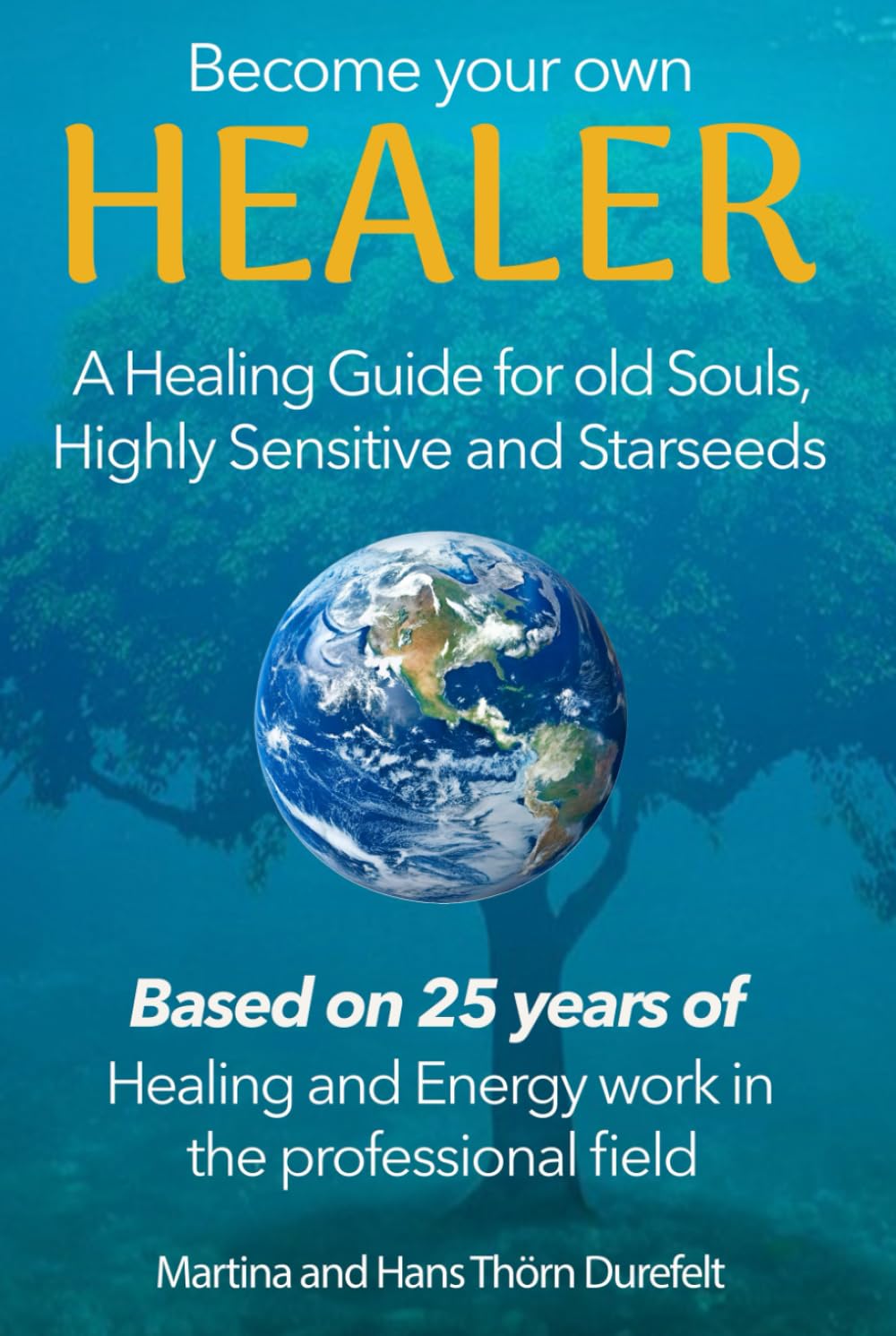 Become your Own Healer: A Guide for old Souls and Starseeds (Your Success with the Self-Healing book series)