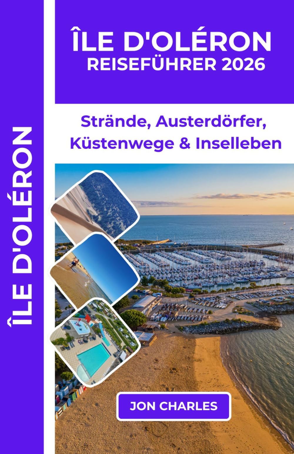 ÎLE D'OLÉRON REISEFÜHRER 2026: IHR PRAKTISCHER REISEFÜHRER FÜR STRÄNDE, AUSTERNDÖRFER, KÜSTENPFADE UND DAS INSELLEBEN