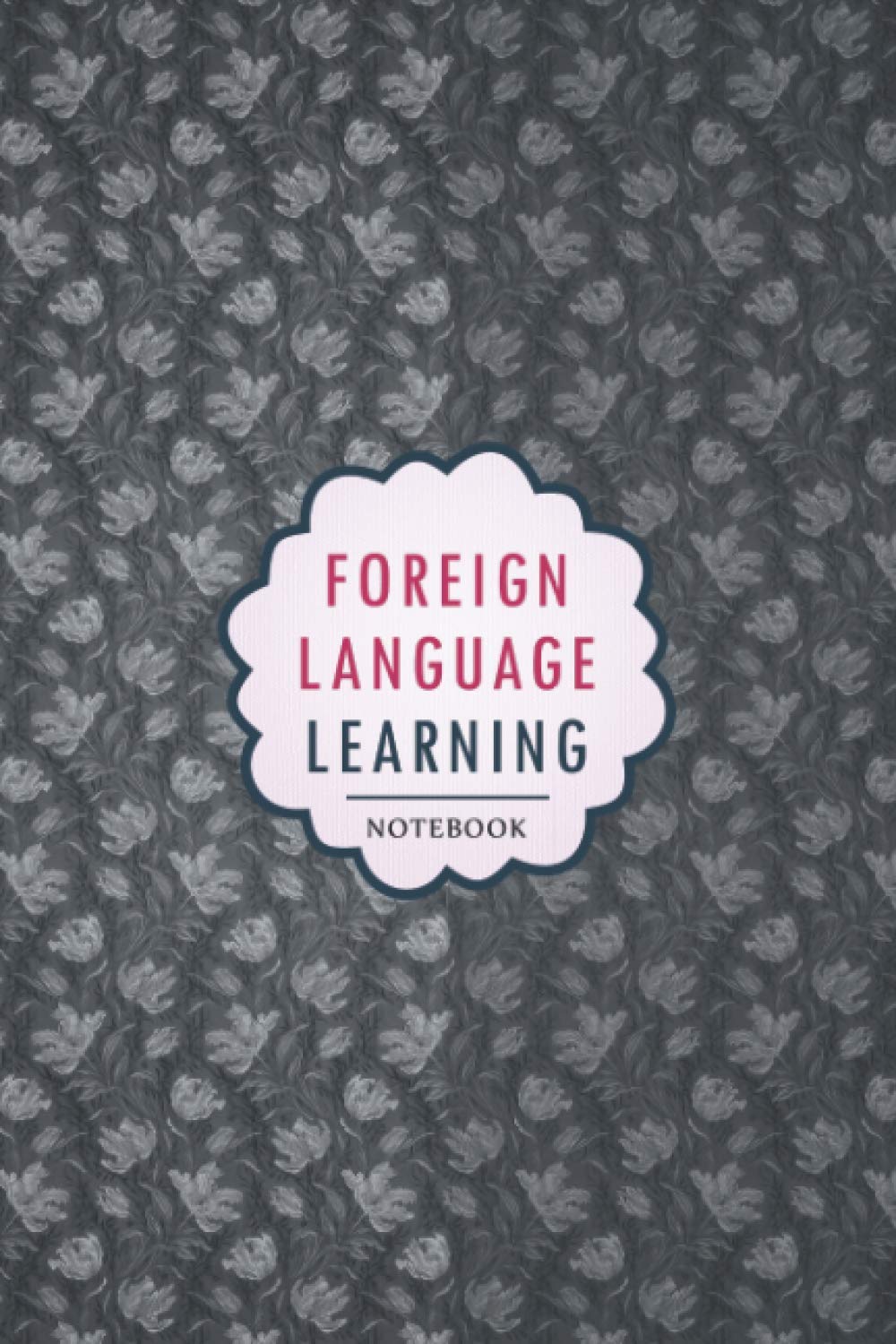 Foreign Language Learning Notebook: Notebook, organizer and planner to Learn a Foreign Language for beginners and experts, Vocabulary, Conjugation, Practice and more..