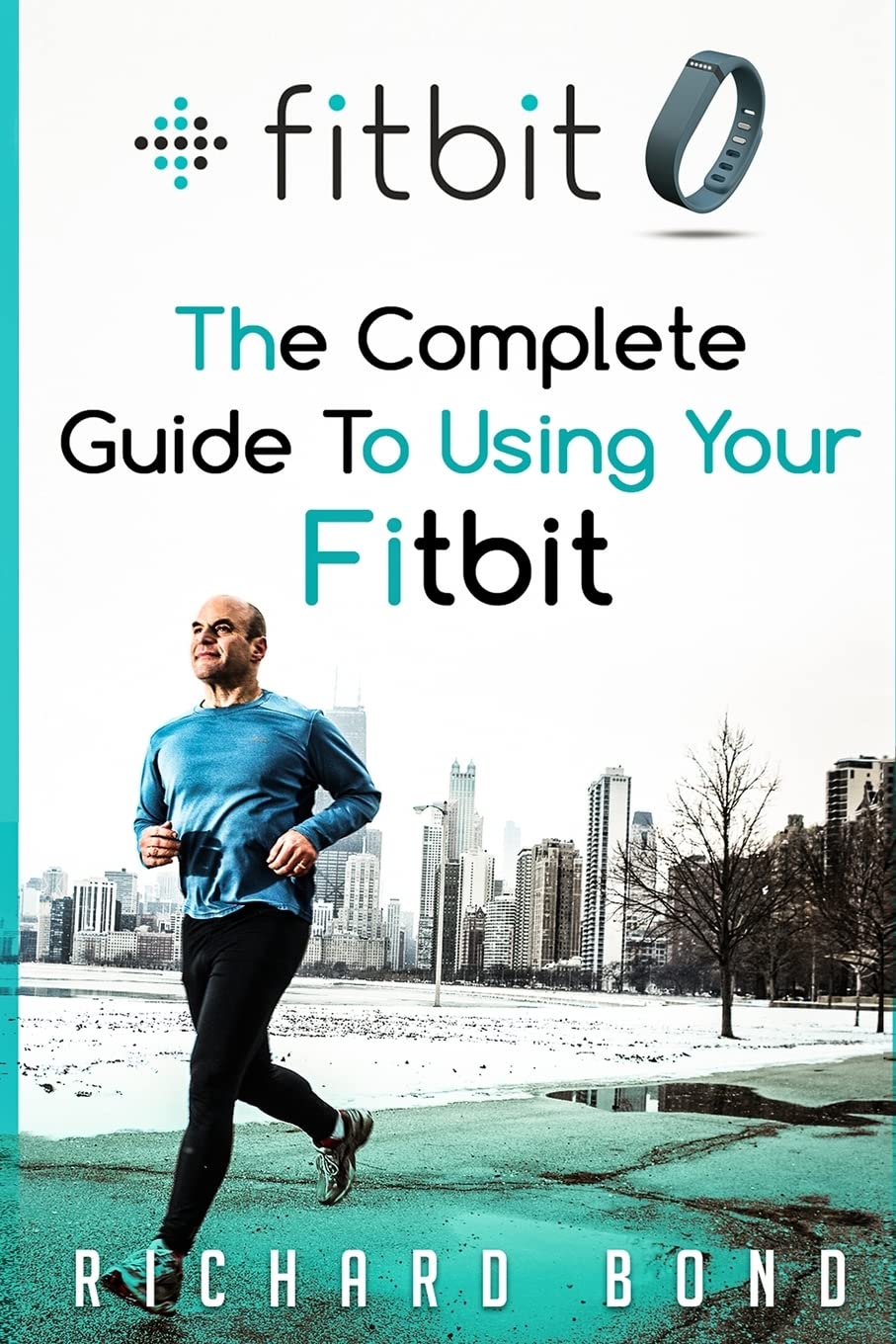 Fitbit: The Complete Guide To Using Fitbit For Weight Loss and Increased Performance
