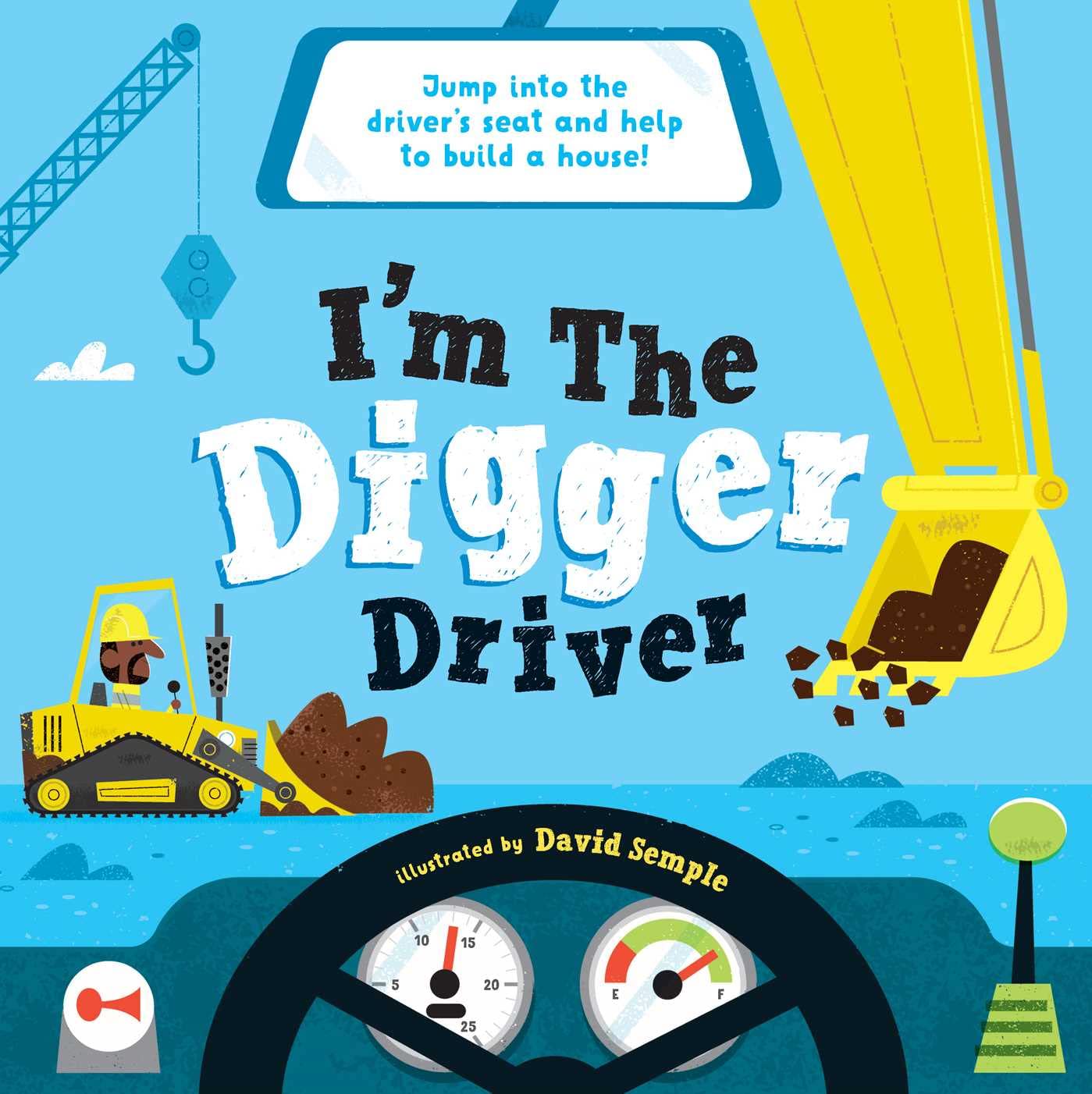 I'm the Digger Driver: Jump into the driver's seat and help build a house! (I’M THE DRIVER)