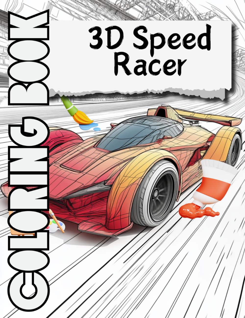 3D Speed Racer Coloring Book: Exciting racing cars, 3D designs of powerful supercars, monster trucks, and sports cars | Helps improve focus, ...