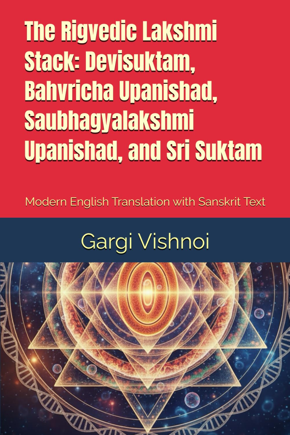 The Rigvedic Lakshmi Stack: Devisuktam, Bahvricha Upanishad, Saubhagyalakshmi Upanishad, and Sri Suktam: Modern English Translation and Complete ... Sanskrit Translations of Sacred Texts)