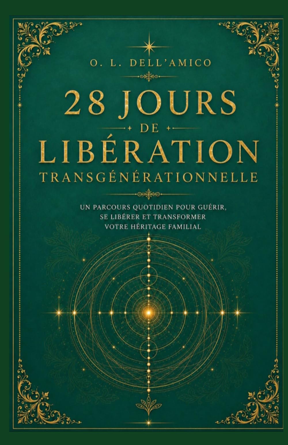 28 JOURS DE LIBÉRATION TRANSGÉNÉRATIONNELLE: Méditations guidées · Rituels de libération · Lettres de libération — Méthode Madame Dell'Amico® (Collection de Libération Transgénérationnelle)