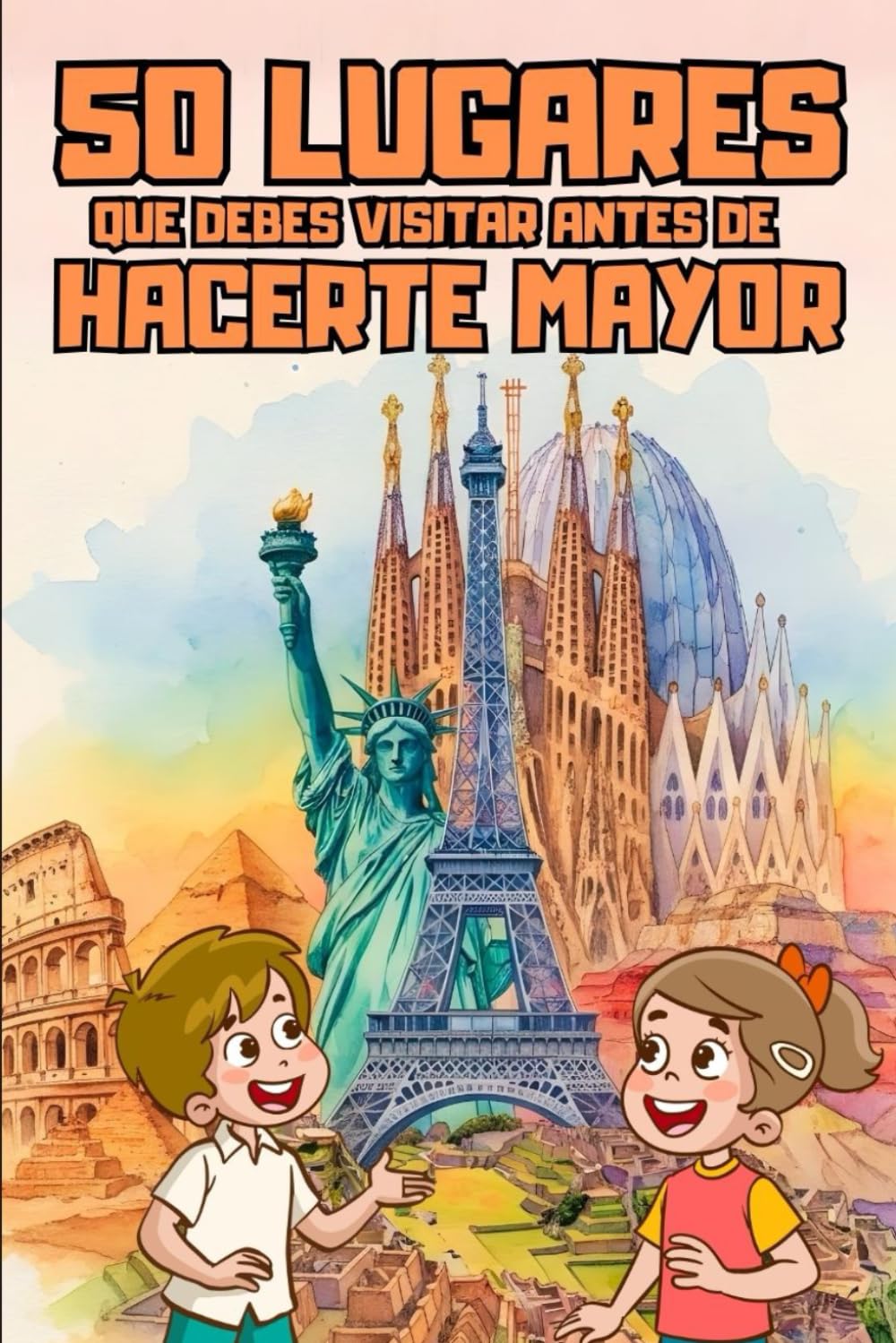 50 LUGARES QUE DEBES VISITAR ANTES DE HACERTE MAYOR: Tu Guía de Aventuras para Explorar el Mundo