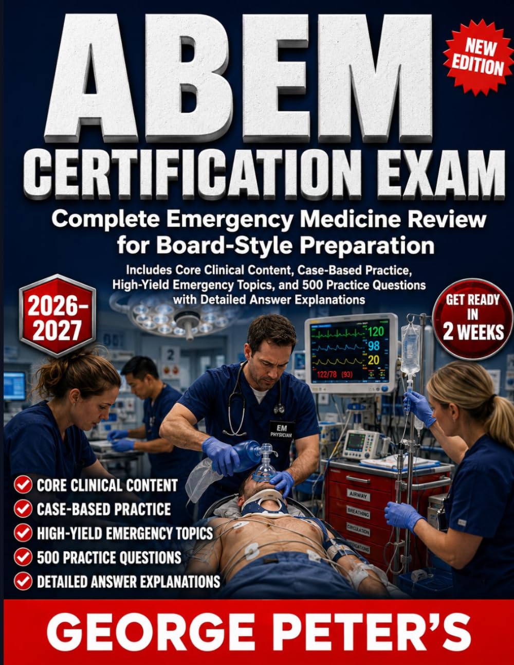 ABEM CERTIFICATION EXAM: COMPLETE EMERGENCY MEDICINE REVIEW FOR BOARD-STYLE PREPARATION INCLUDES CORE CLINICAL CONTENT, CASE-BASED PRACTICE, HIGH-YIELD EMERGENCY TOPICS, AND 500 PRACTICE QUESTIONS
