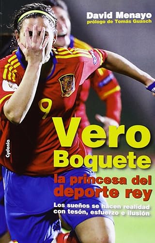 Vero Boquete, la princesa del deporte rey: Los sueños se hacen realidad con tesón, esfuerzo e ilusión: 1 (Testimonio)