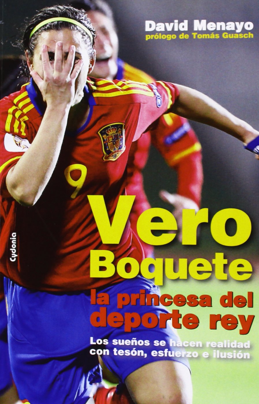 Vero Boquete, la princesa del deporte rey: Los sueños se hacen realidad con tesón, esfuerzo e ilusión: 1 (Testimonio)