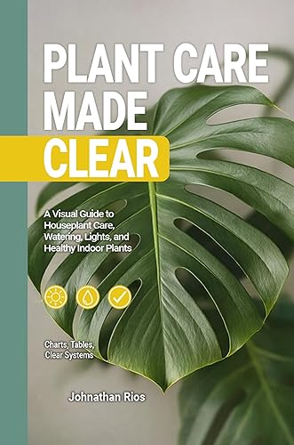 Plant Care Made Clear: A Visual Guide to Houseplant Care,