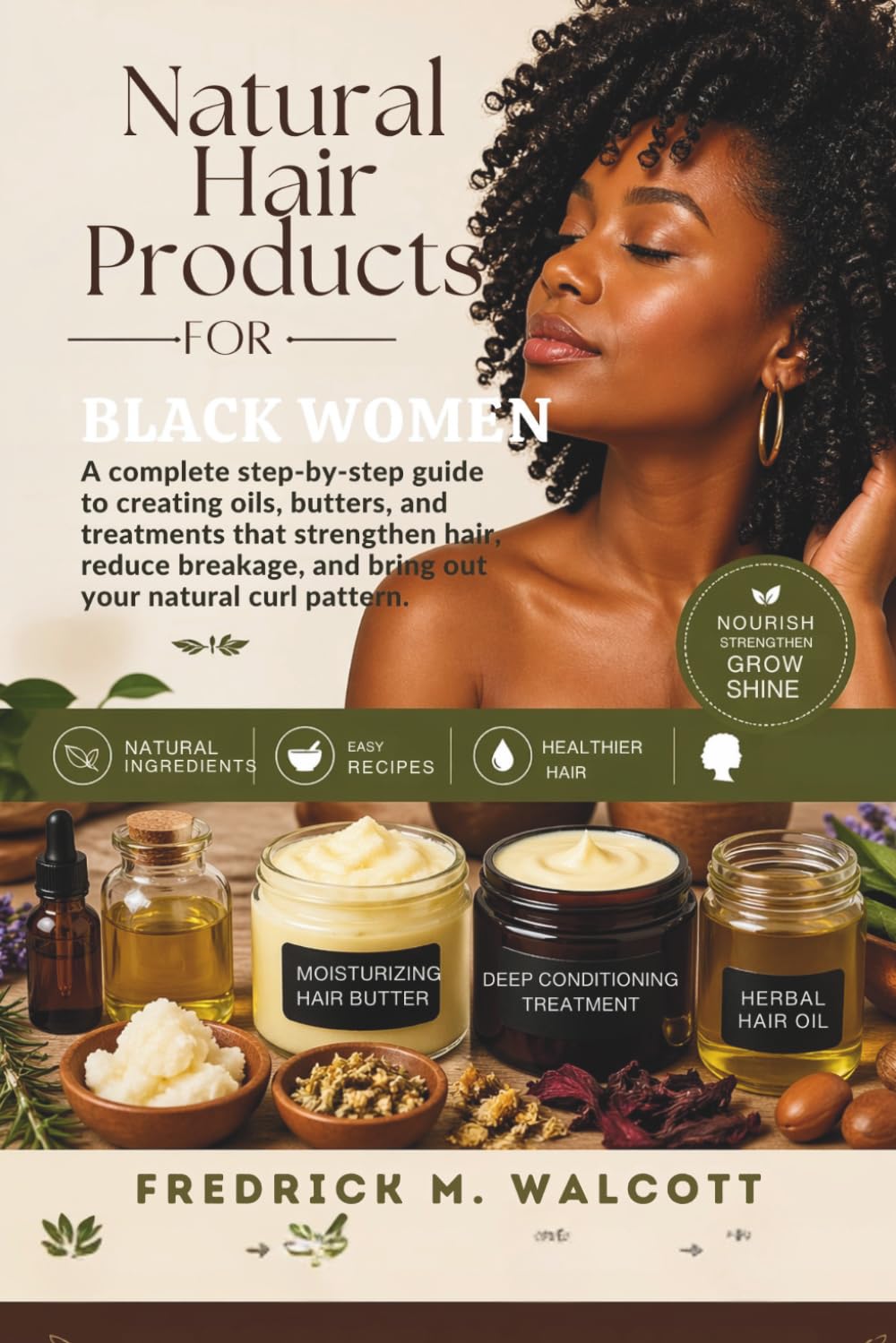 Make Natural Hair Products for Black Women: A complete step-by-step guide to creating oils, butters, and treatments that strengthen hair, reduce breakage, and bring out your natural curl pattern.