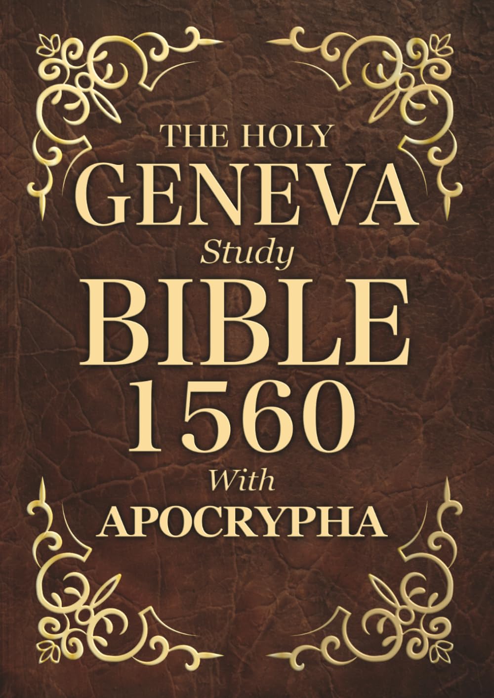 The Holy Geneva Bible 1560 With Apocrypha : Old and New Testament. Featuring the Complete collection of all Missing Apocryphal Books