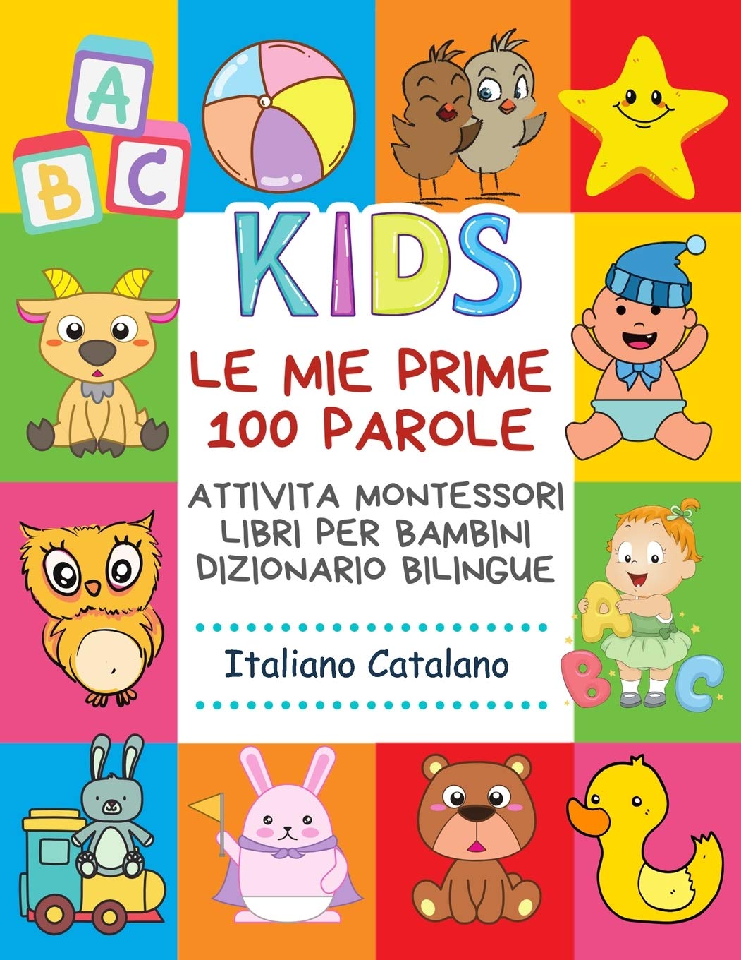 Le Mie Prime 100 Parole Attivita Montessori Libri Per Bambini Dizionario Bilingue Italiano Catalano: Memory gioco letture animali, lettere alfabeto ... baby 2 6 anni e scuola primaria elementari.