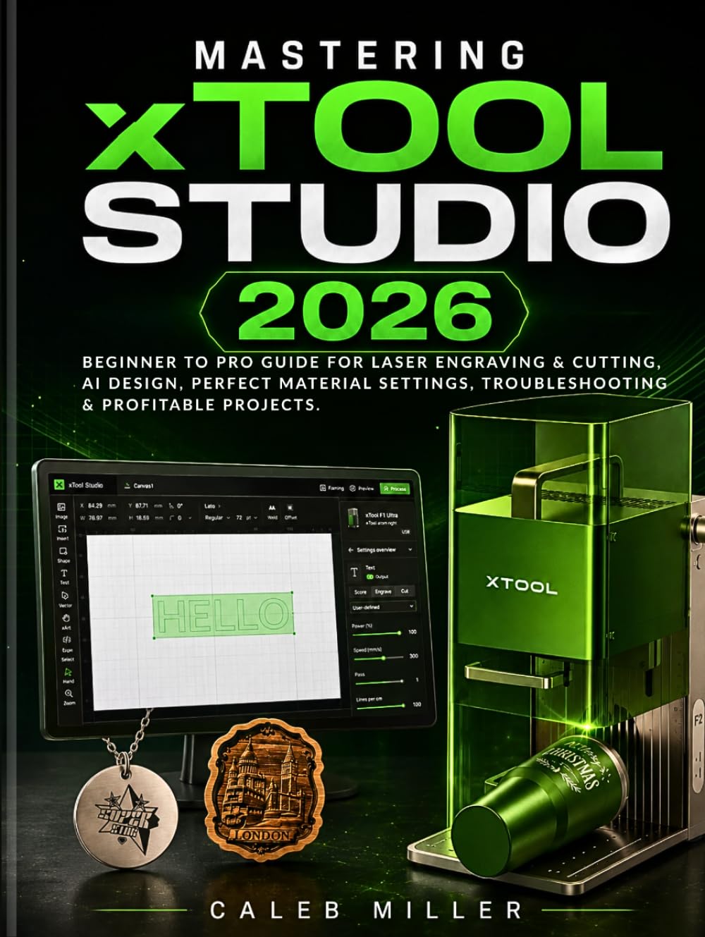 Mastering xTool Studio 2026: Beginner to Pro Guide for Laser Engraving & Cutting, AI Design, Perfect Material Settings, Troubleshooting & Profitable Projects. (Laser Craft Mastery Guides)