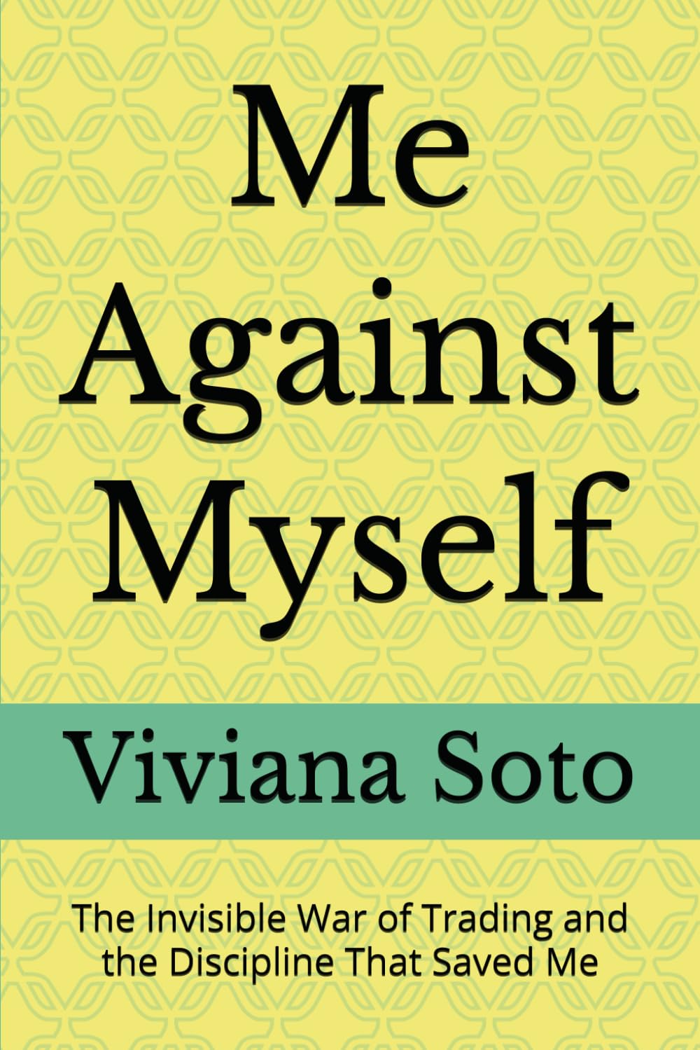 Me Against Myself: The Invisible War of Trading and the Discipline That Saved Me