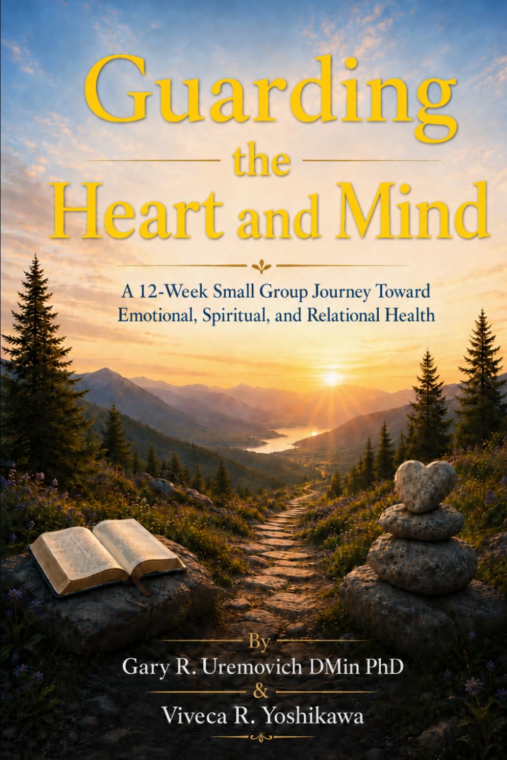 Guarding the Heart and Mind: A 12-Week Small Group Journey Toward Emotional, Spiritual, and Relational Health