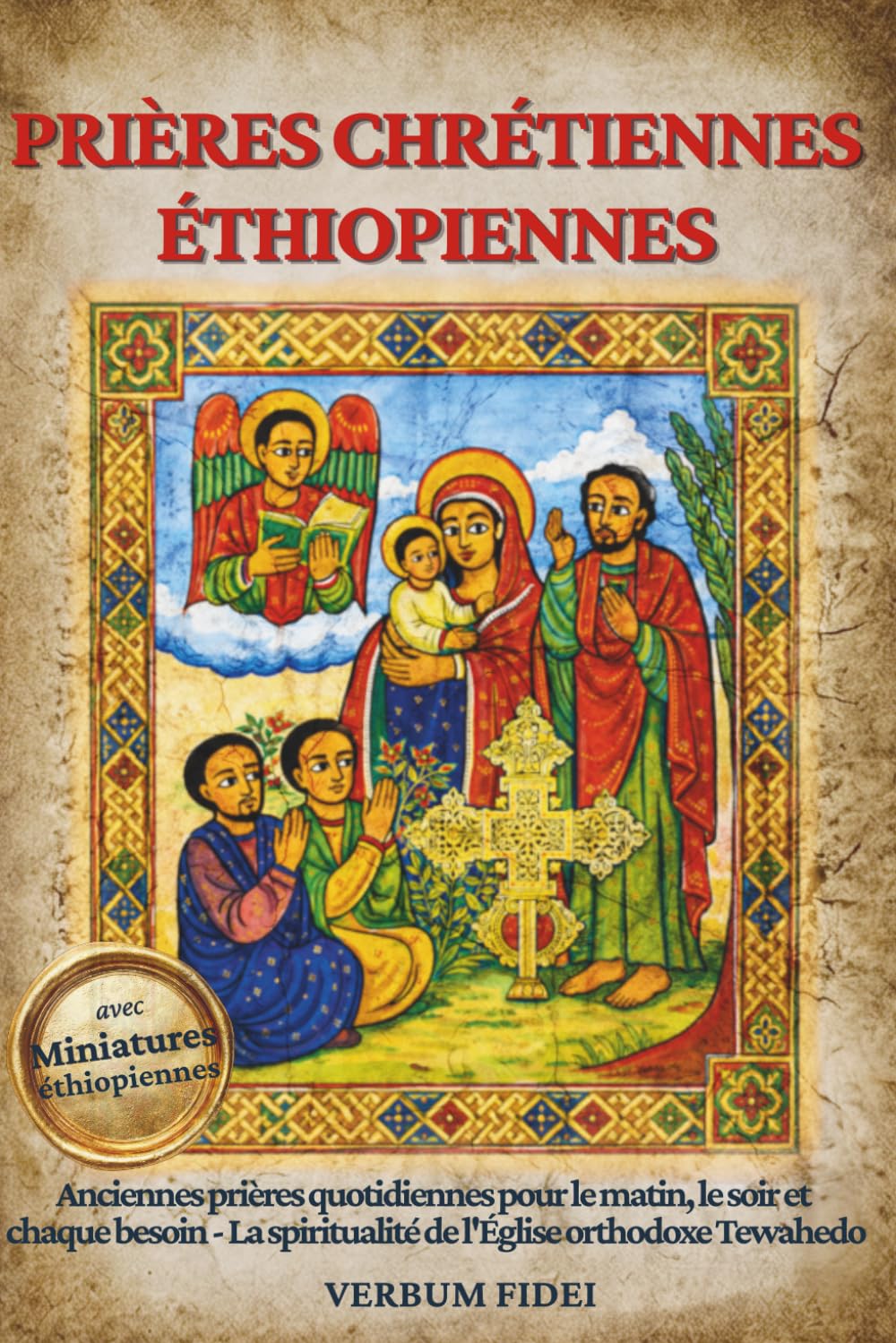 Prières Chrétiennes Éthiopiennes: Anciennes prières quotidiennes pour le matin, le soir et chaque besoin — La spiritualité de l'Église orthodoxe Tewahedo