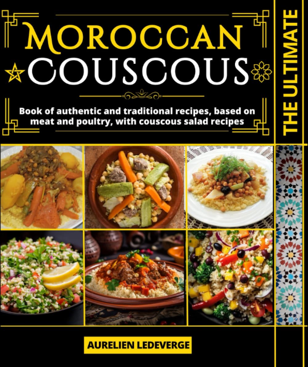 The ultimate Moroccan Couscous: Book of authentic and traditional recipes, based on meat and poultry, with couscous salad recipes
