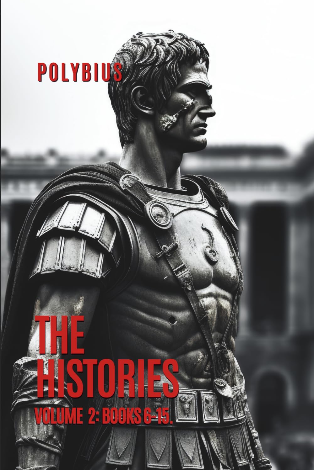 Polybius Histories: Volume 2: Books 6-15      Paperback – October 21, 2024
