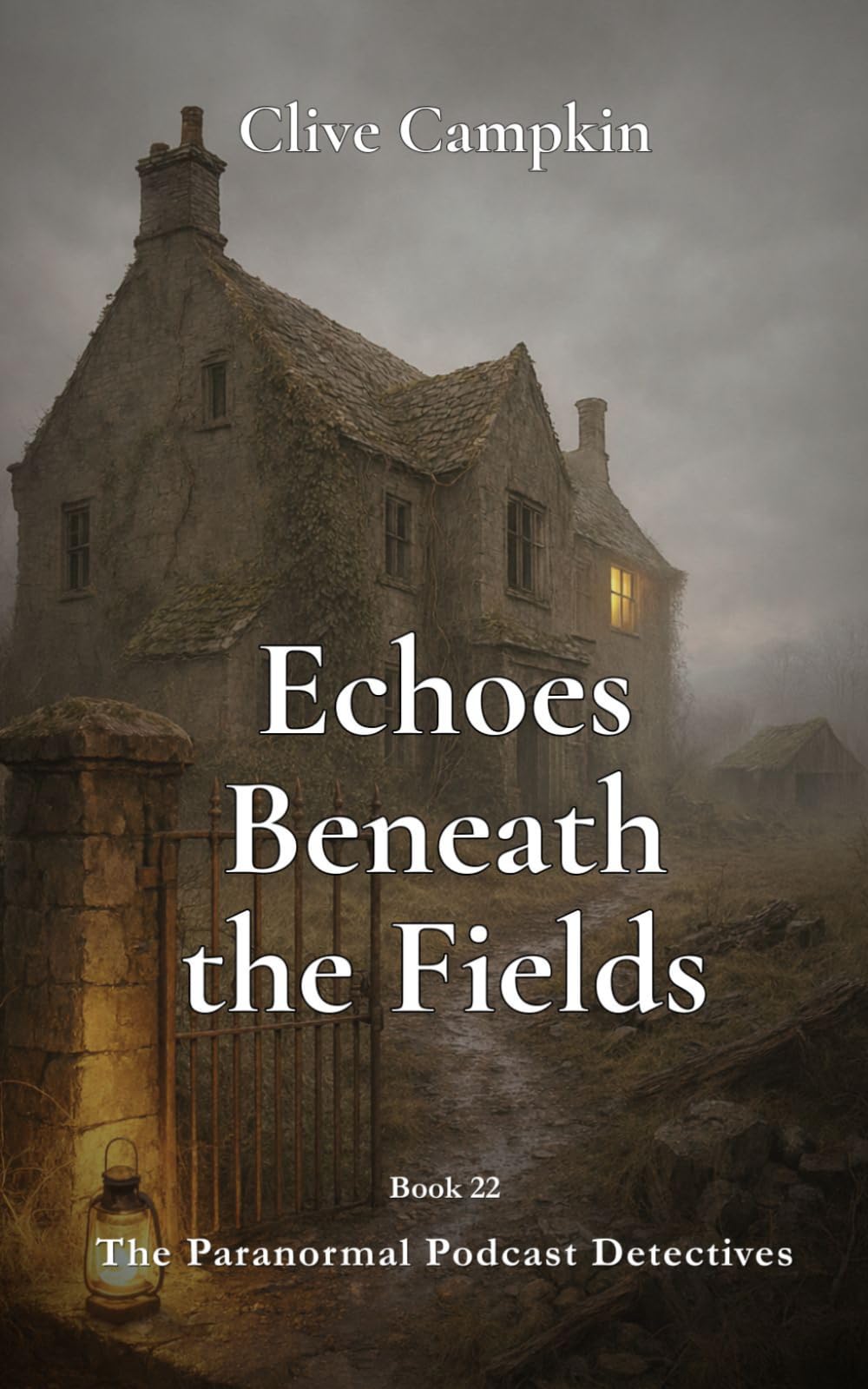 The Echoes Beneath the Fields (Paranormal Podcast Detectives : Mystery, Ghosts, Folklore and Folk Horror ~ Quick to Read, Impossible to Forget)