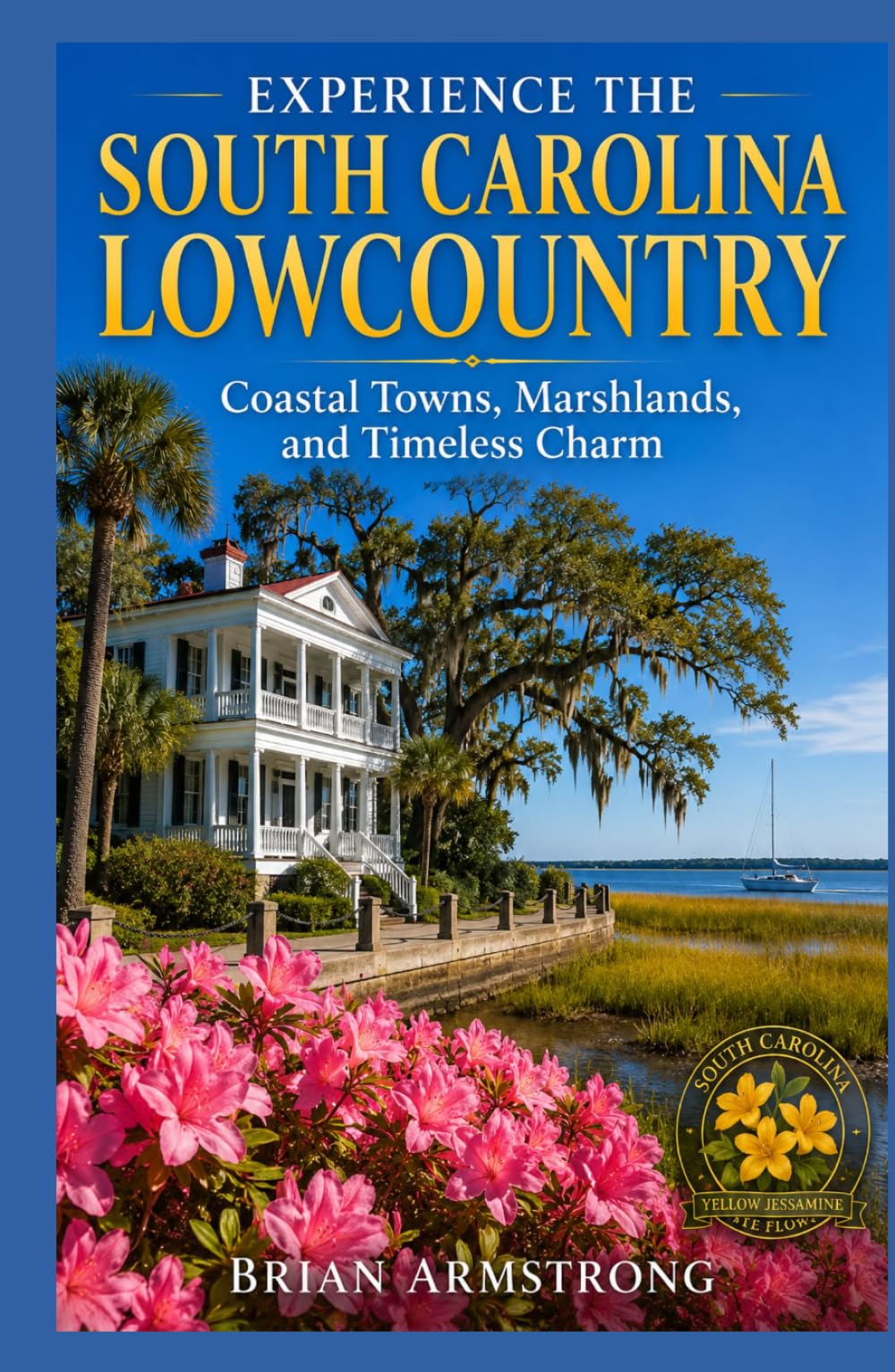 Experience The South Carolina Lowcountry: Coastal Towns, Marshlands, and Timeless Charm