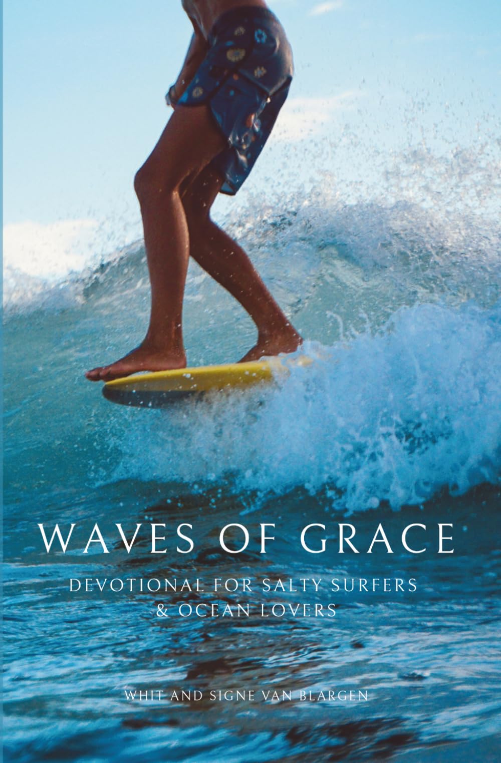 WAVES OF GRACE: SALTY SURFERS & OCEAN LOVERS SEEKING A CLOSER RELATIONSHIP WITH JESUS CHRIST