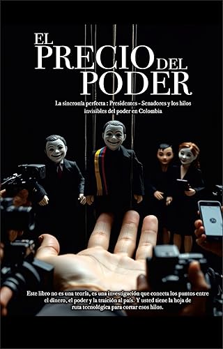 EL PRECIO DEL PODER La investigación definitiva que expone los hilos invisibles que unen a presidentes, senadores y élites económicas... y la hoja