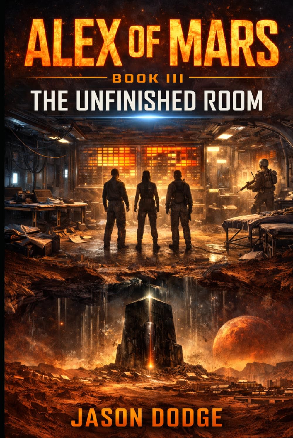 Alex of Mars: Book III — The Unfinished Room: A Story of Survival, Sacrifice, and the Cost of Truth