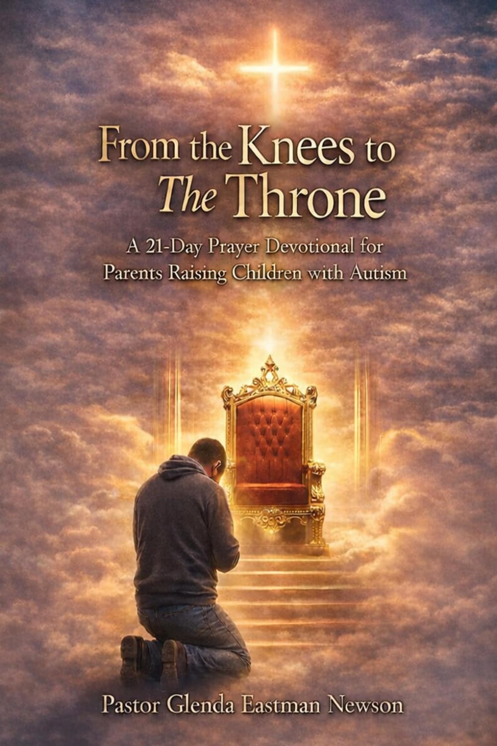 From My Knees to the Throne: A 21-Day Prayer Devotional for Parents Raising Children with Autism (The Praying Parent Series)