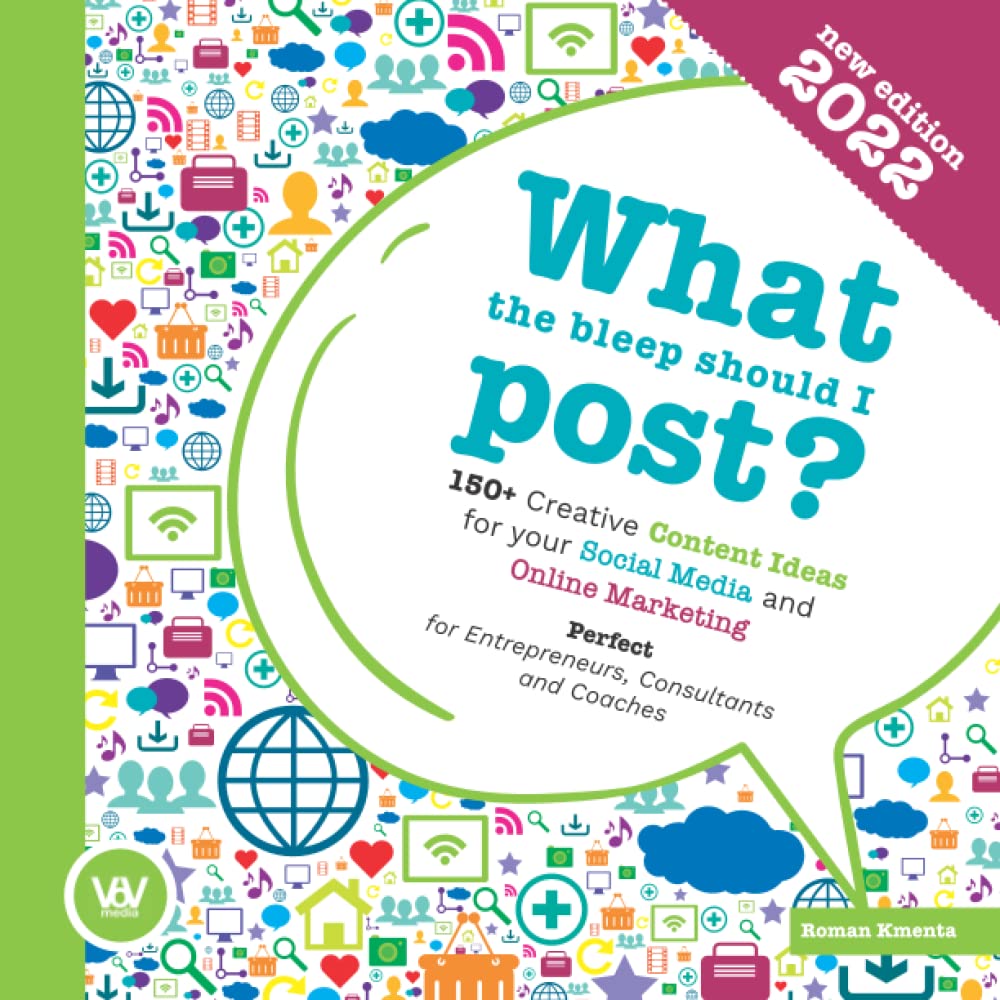 What the bleep should I post? - 150+ Creative Content Ideas for your Social Media and Online Marketing: Perfect for Entrepreneurs, Consultants and Coaches Paperback – 11 Jan. 2022