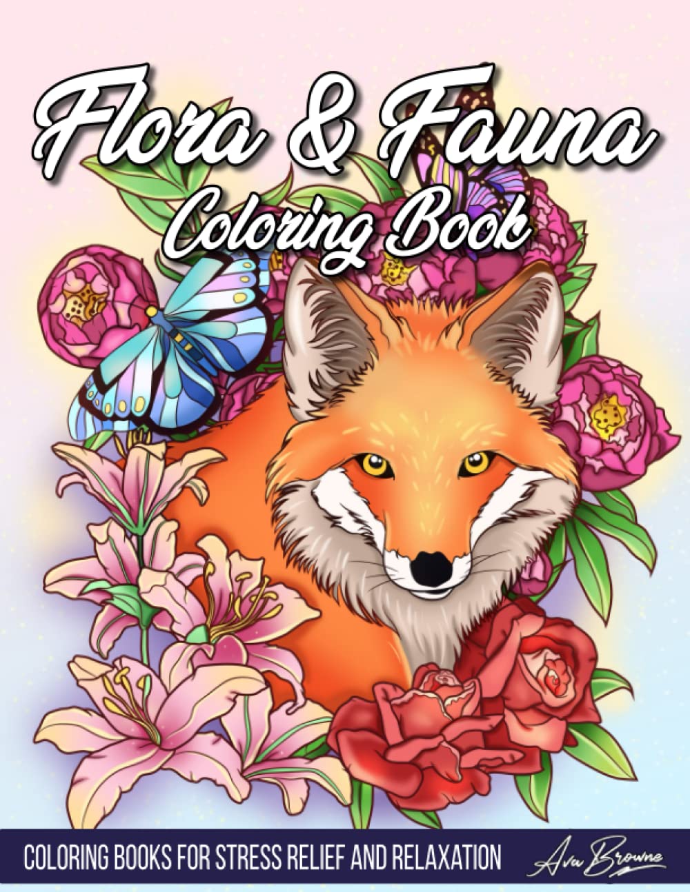 Flora and Fauna Coloring Book: An Adult Coloring Book Featuring a Variety of Adorable Animals in Cute Floral Scenes For Stress Relief and Relaxation