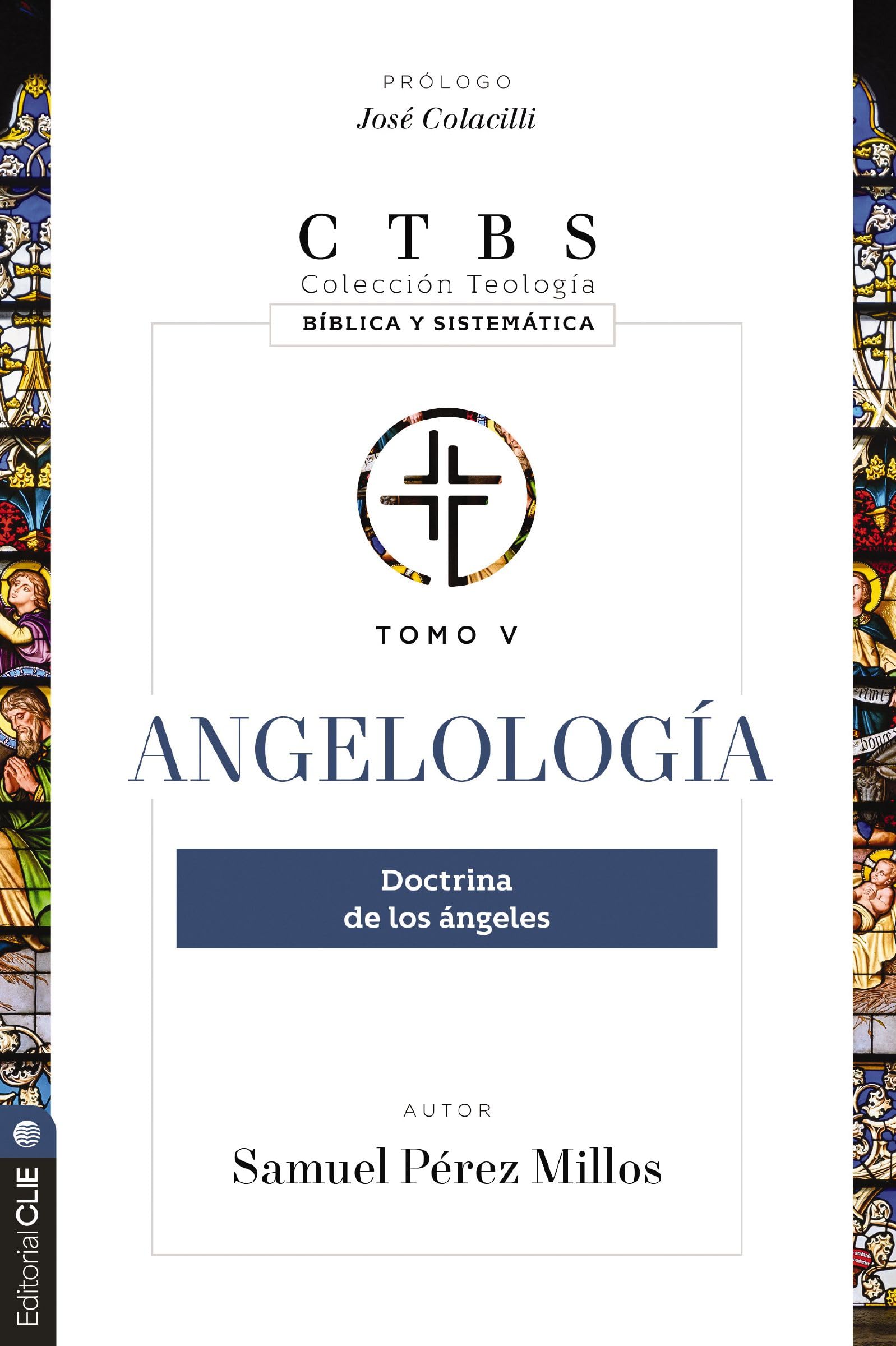 Angelología: Doctrina de los ángeles: 5 (Colección teología bíblica y sistemática)